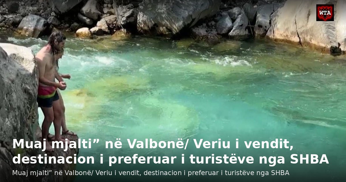 Muaj mjalti” në Valbonë/ Veriu i vendit, destinacion i preferuar i turistëve nga SHBA