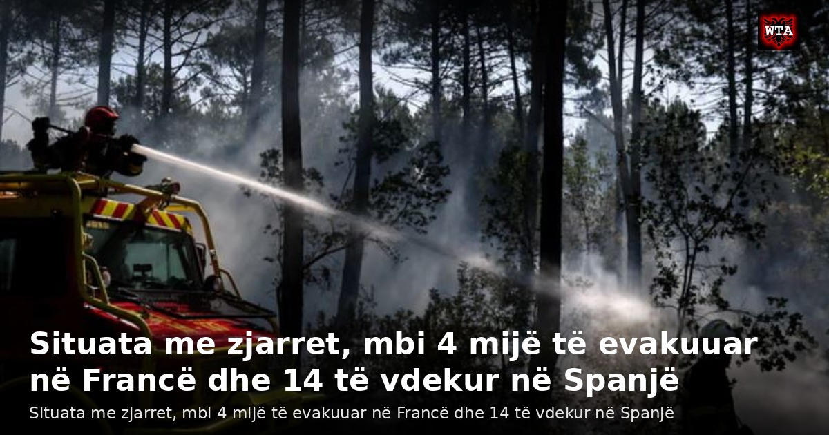 Situata me zjarret, mbi 4 mijë të evakuuar në Francë dhe 14 të vdekur në Spanjë