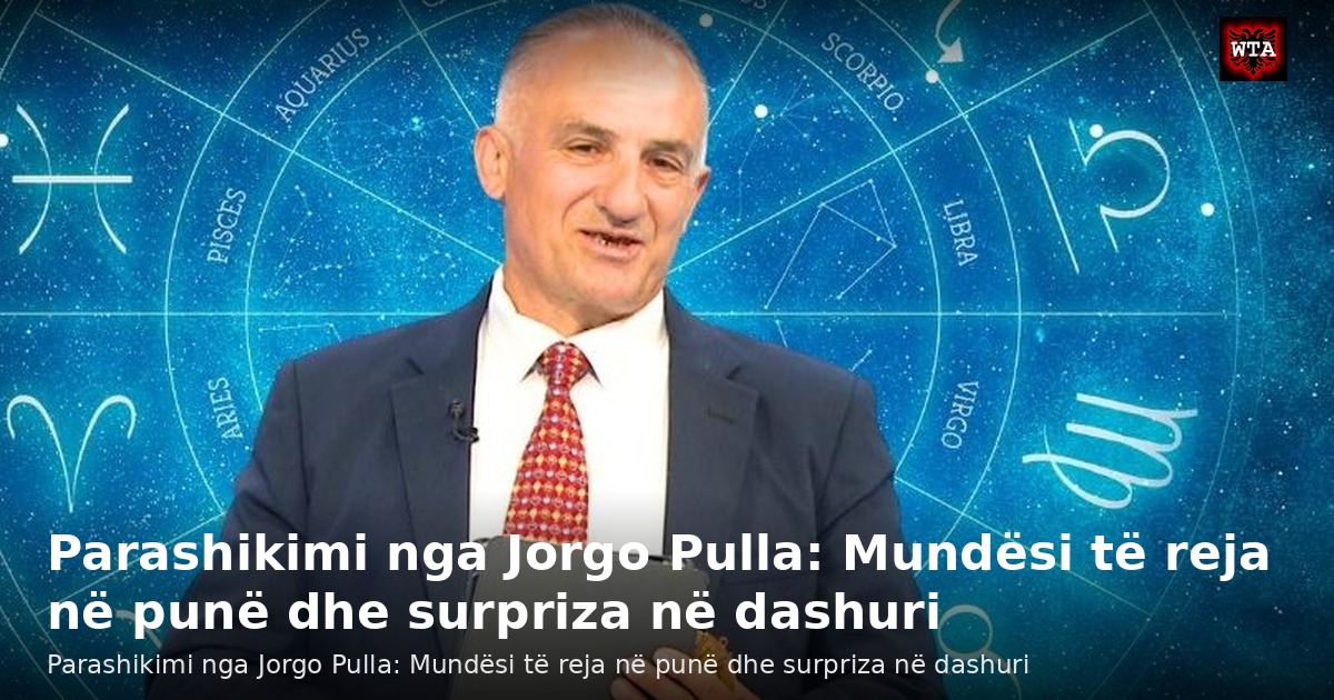 Parashikimi nga Jorgo Pulla: Mundësi të reja në punë dhe surpriza në dashuri