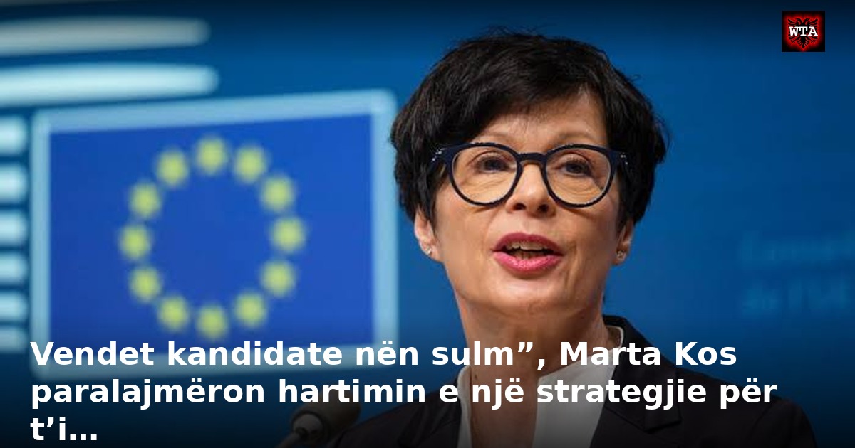 Vendet kandidate nën sulm”, Marta Kos paralajmëron hartimin e një strategjie për t’i…