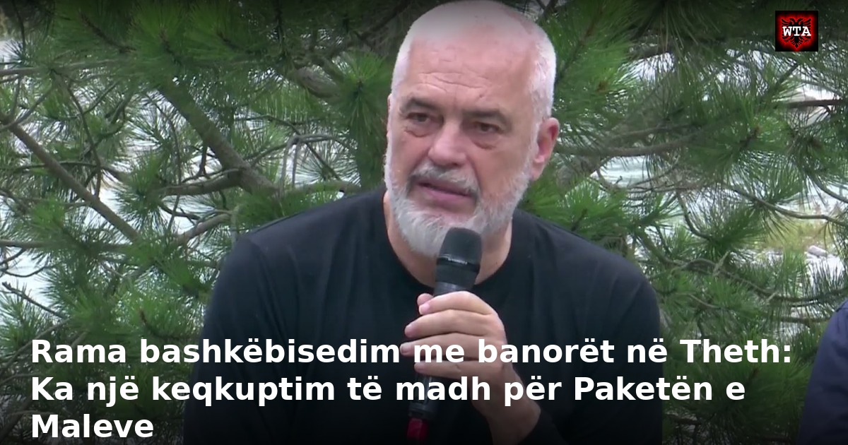 Rama bashkëbisedim me banorët në Theth: Ka një keqkuptim të madh për Paketën e Maleve