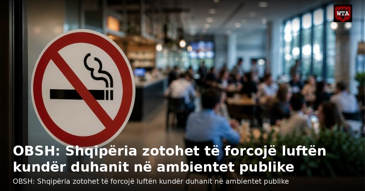 OBSH: Shqipëria zotohet të forcojë luftën kundër duhanit në ambientet publike
