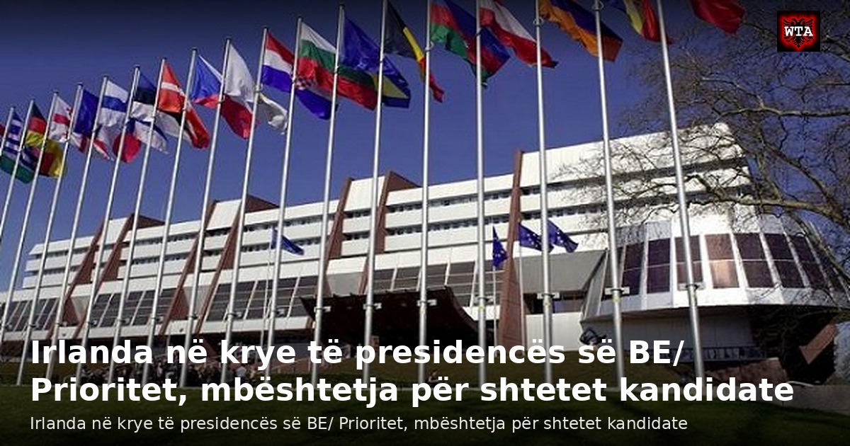 Irlanda në krye të presidencës së BE/ Prioritet, mbështetja për shtetet kandidate