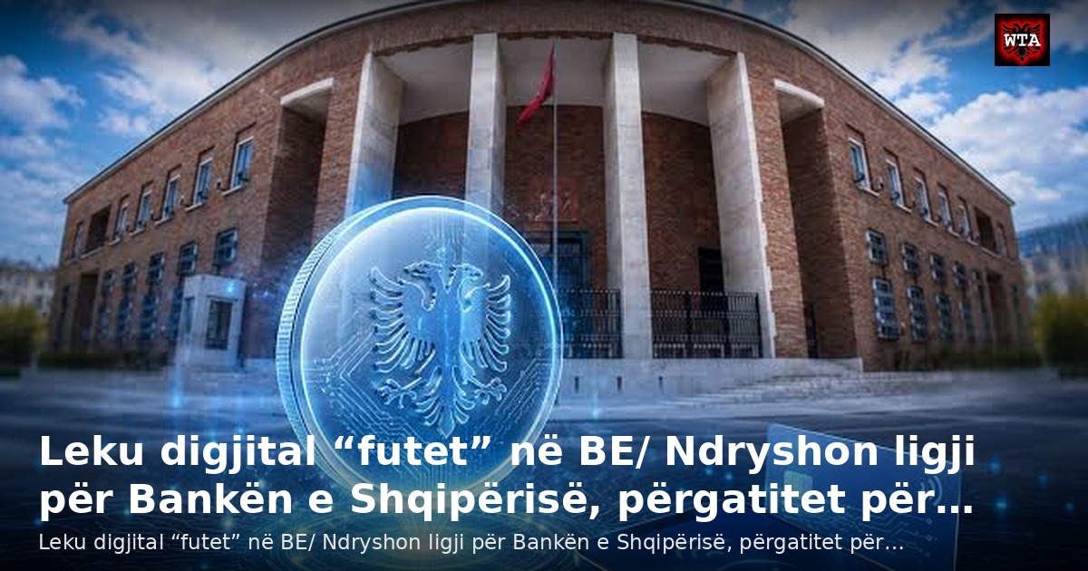 Leku digjital “futet” në BE/ Ndryshon ligji për Bankën e Shqipërisë, përgatitet për…