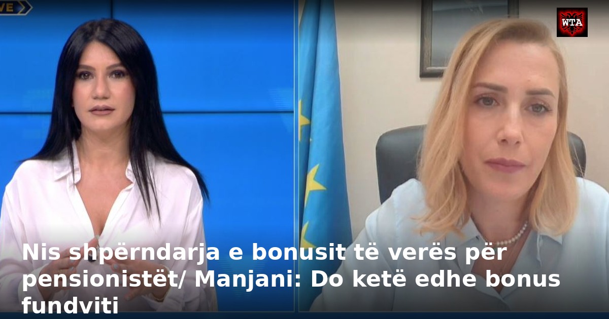 Nis shpërndarja e bonusit të verës për pensionistët/ Manjani: Do ketë edhe bonus fundviti