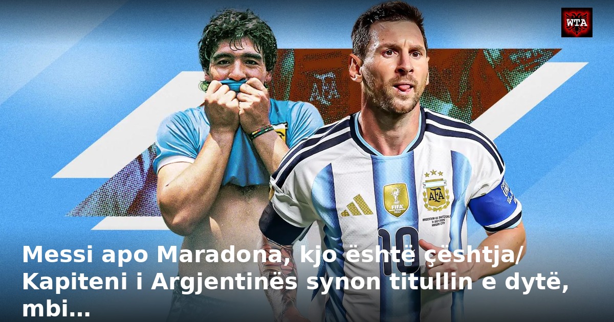 Messi apo Maradona, kjo është çështja/ Kapiteni i Argjentinës synon titullin e dytë, mbi…