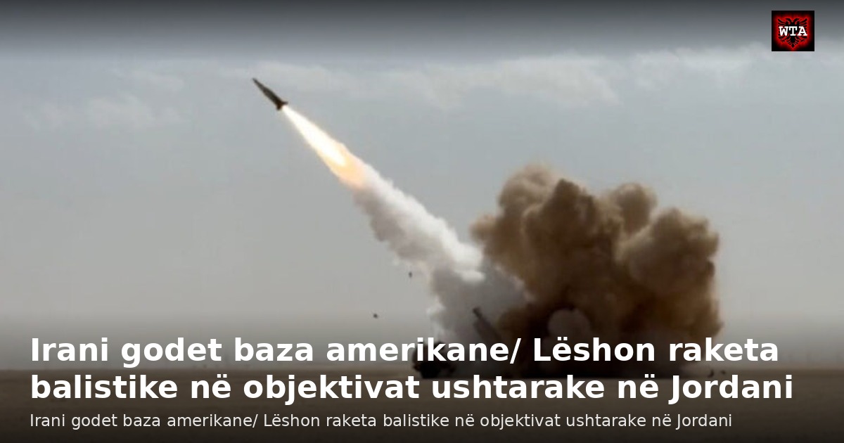Irani godet baza amerikane/ Lëshon raketa balistike në objektivat ushtarake në Jordani