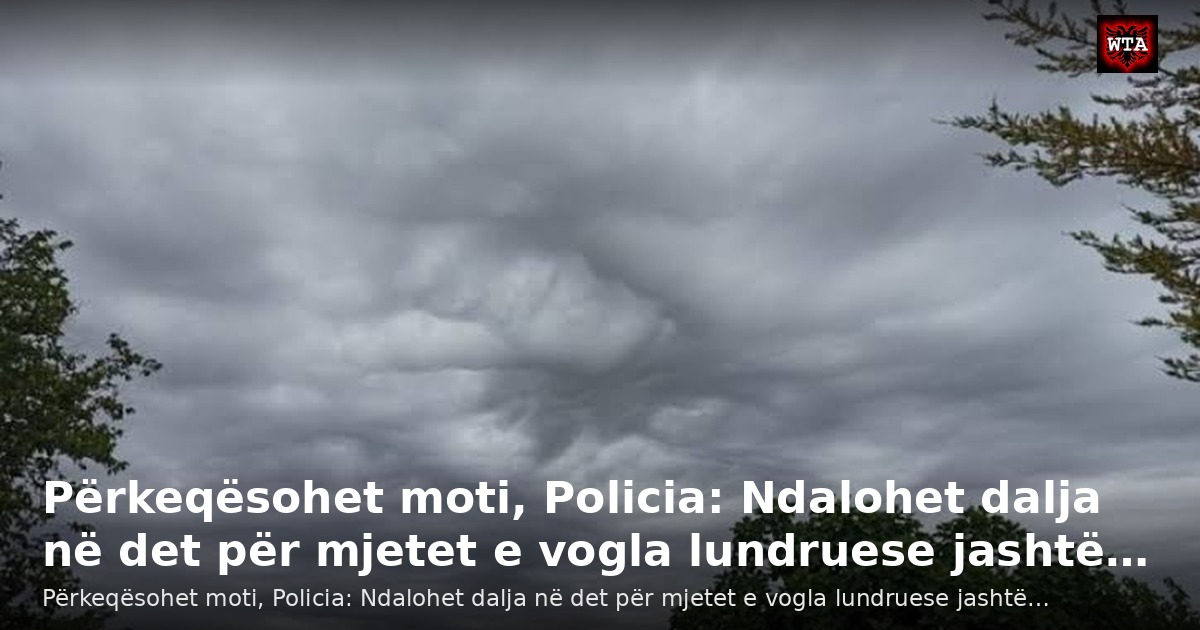 Përkeqësohet moti, Policia: Ndalohet dalja në det për mjetet e vogla lundruese jashtë…