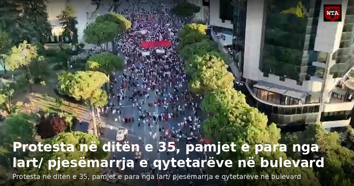 Protesta në ditën e 35, pamjet e para nga lart/ pjesëmarrja e qytetarëve në bulevard