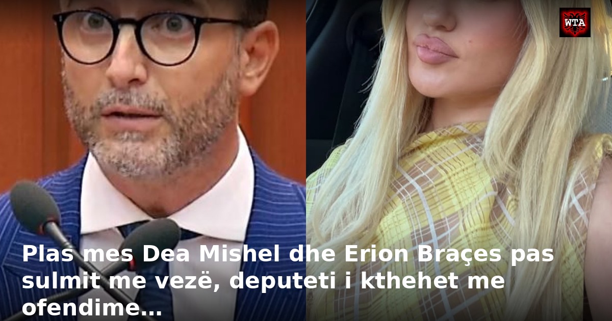 Plas mes Dea Mishel dhe Erion Braçes pas sulmit me vezë, deputeti i kthehet me ofendime…