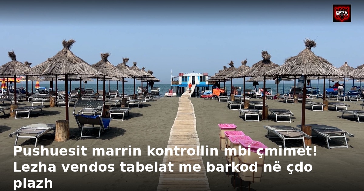 Pushuesit marrin kontrollin mbi çmimet! Lezha vendos tabelat me barkod në çdo plazh