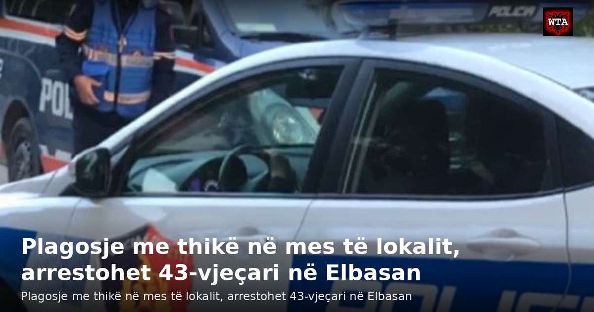 Plagosje me thikë në mes të lokalit, arrestohet 43-vjeçari në Elbasan