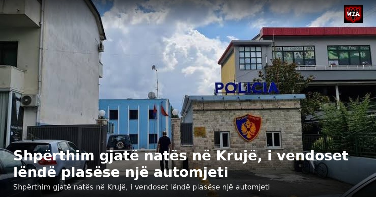 Shpërthim gjatë natës në Krujë, i vendoset lëndë plasëse një automjeti