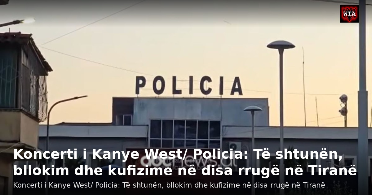 Koncerti i Kanye West/ Policia: Të shtunën, bllokim dhe kufizime në disa rrugë në Tiranë