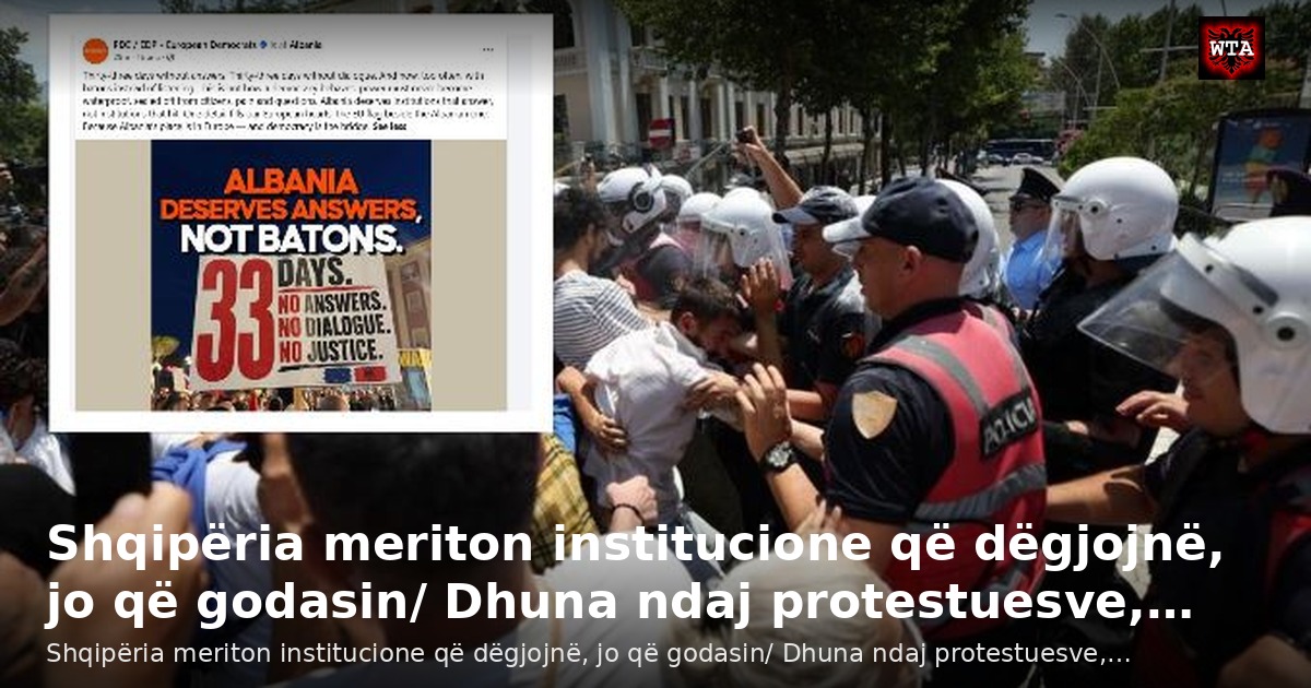 Shqipëria meriton institucione që dëgjojnë, jo që godasin/ Dhuna ndaj protestuesve,…