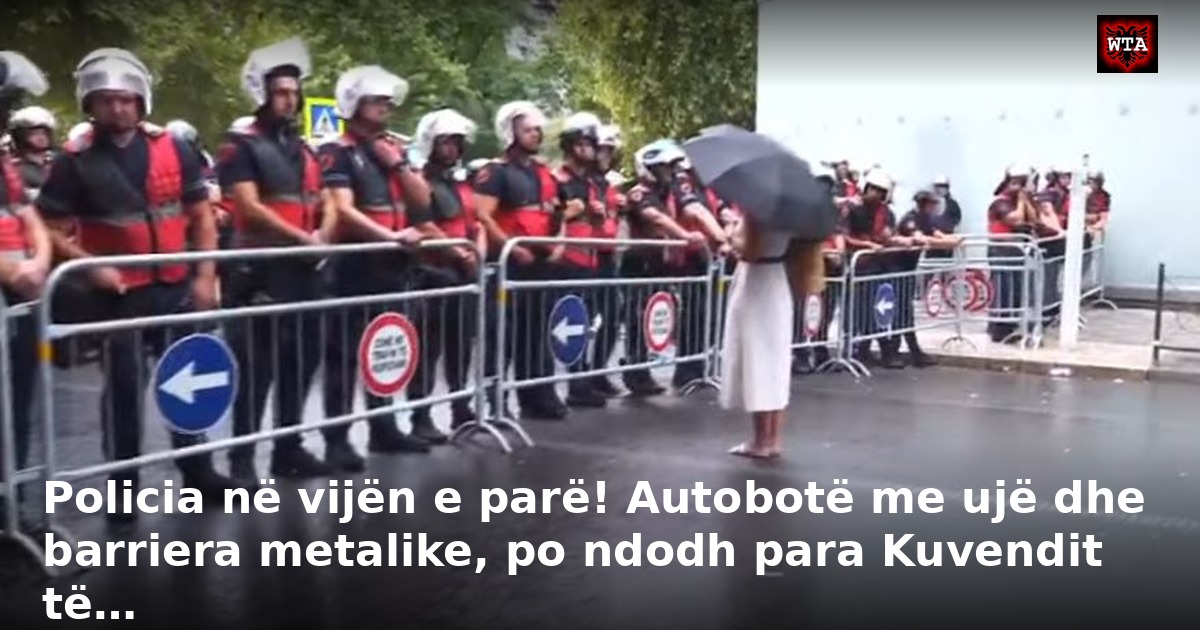 Policia në vijën e parë! Autobotë me ujë dhe barriera metalike, po ndodh para Kuvendit të…