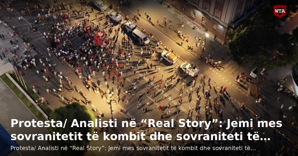 Protesta/ Analisti në “Real Story”: Jemi mes sovranitetit të kombit dhe sovraniteti të…