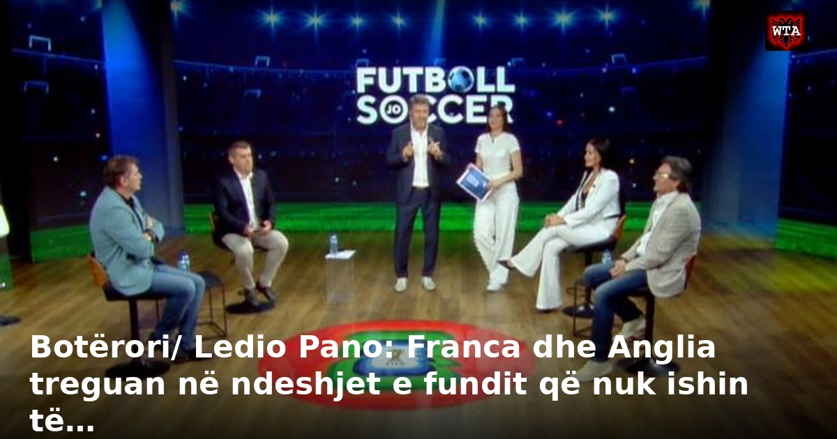 Botërori/ Ledio Pano: Franca dhe Anglia treguan në ndeshjet e fundit që nuk ishin të…