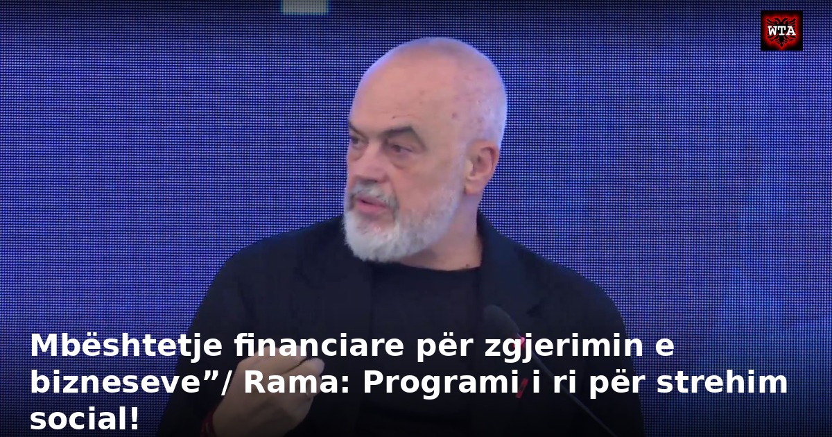 Mbështetje financiare për zgjerimin e bizneseve”/ Rama: Programi i ri për strehim social!