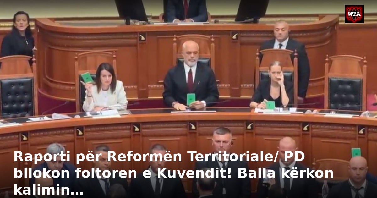 Raporti për Reformën Territoriale/ PD bllokon foltoren e Kuvendit! Balla kërkon kalimin…