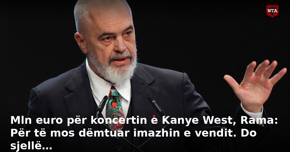 Mln euro për koncertin e Kanye West, Rama: Për të mos dëmtuar imazhin e vendit. Do sjellë…