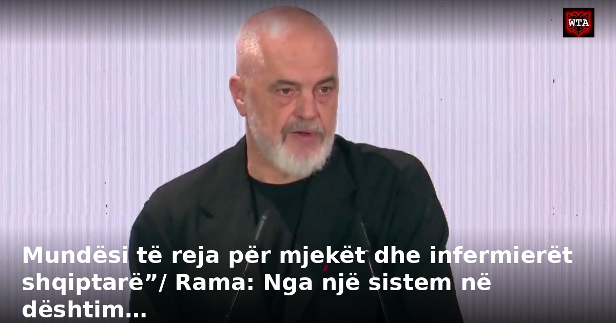 Mundësi të reja për mjekët dhe infermierët shqiptarë”/ Rama: Nga një sistem në dështim…