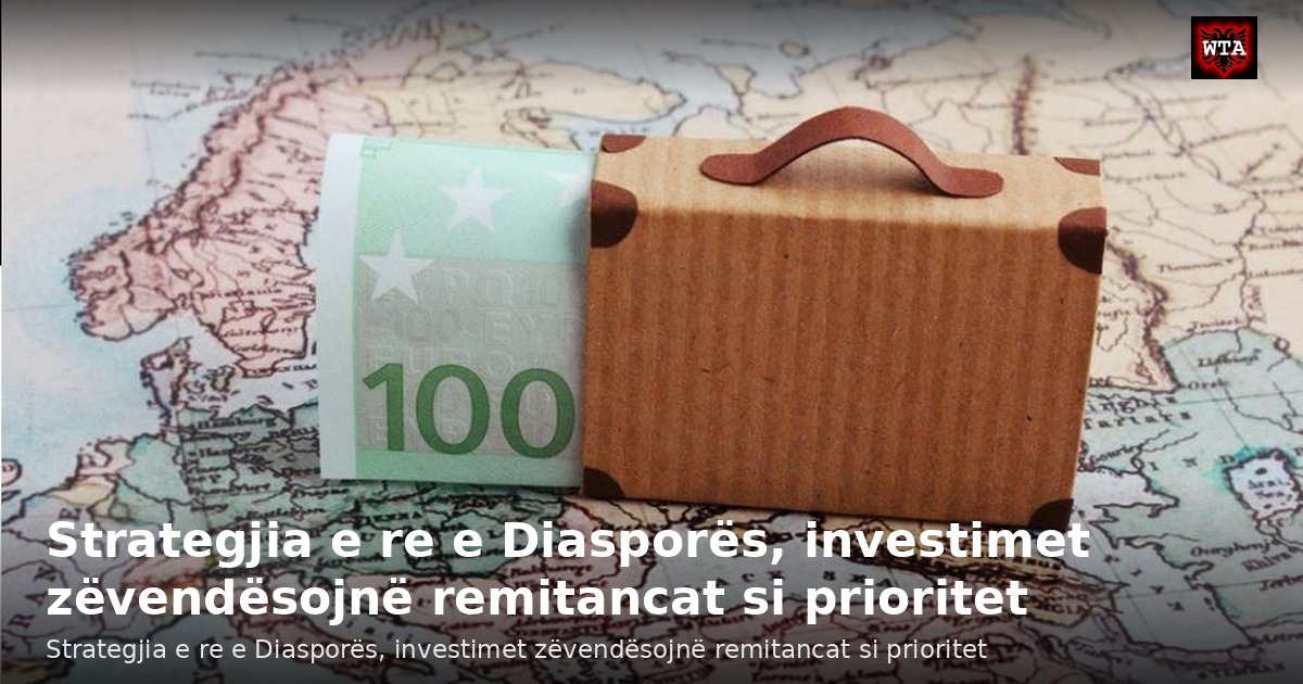 Strategjia e re e Diasporës, investimet zëvendësojnë remitancat si prioritet