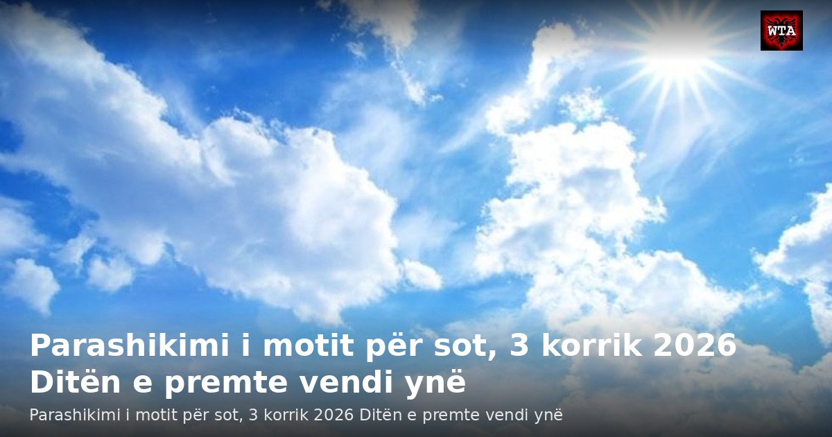 Parashikimi i motit për sot, 3 korrik 2026 Ditën e premte vendi ynë