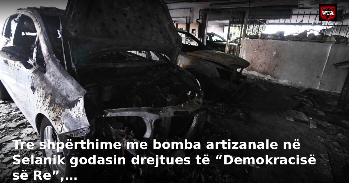 Tre shpërthime me bomba artizanale në Selanik godasin drejtues të “Demokracisë së Re”,…