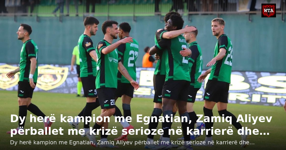 Dy herë kampion me Egnatian, Zamiq Aliyev përballet me krizë serioze në karrierë dhe…