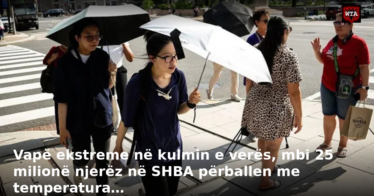 Vapë ekstreme në kulmin e verës, mbi 25 milionë njerëz në SHBA përballen me temperatura…