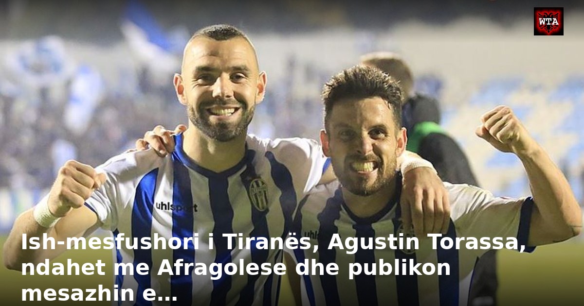 Ish-mesfushori i Tiranës, Agustin Torassa, ndahet me Afragolese dhe publikon mesazhin e…