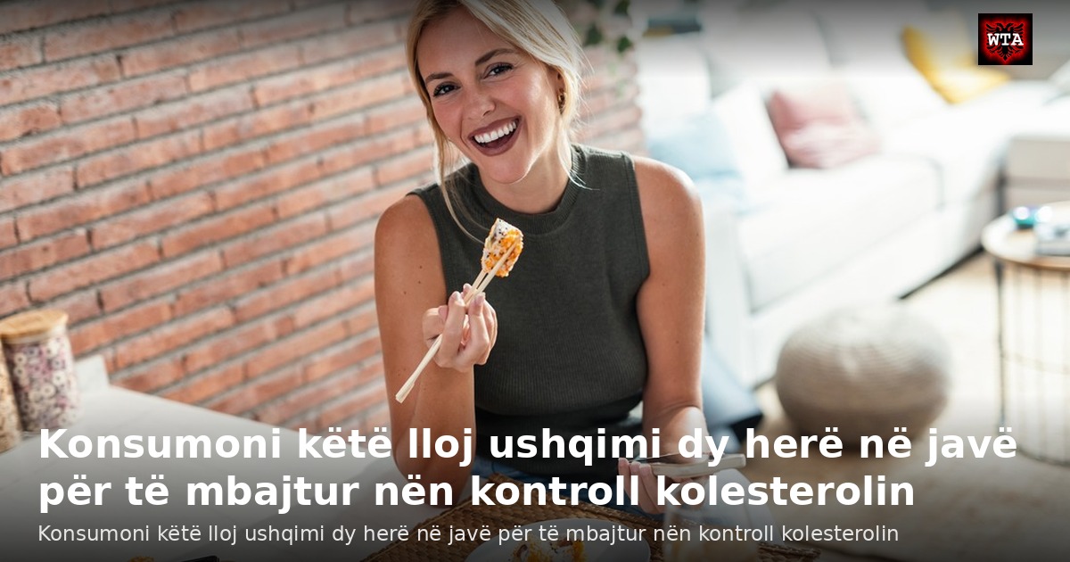 Konsumoni këtë lloj ushqimi dy herë në javë për të mbajtur nën kontroll kolesterolin