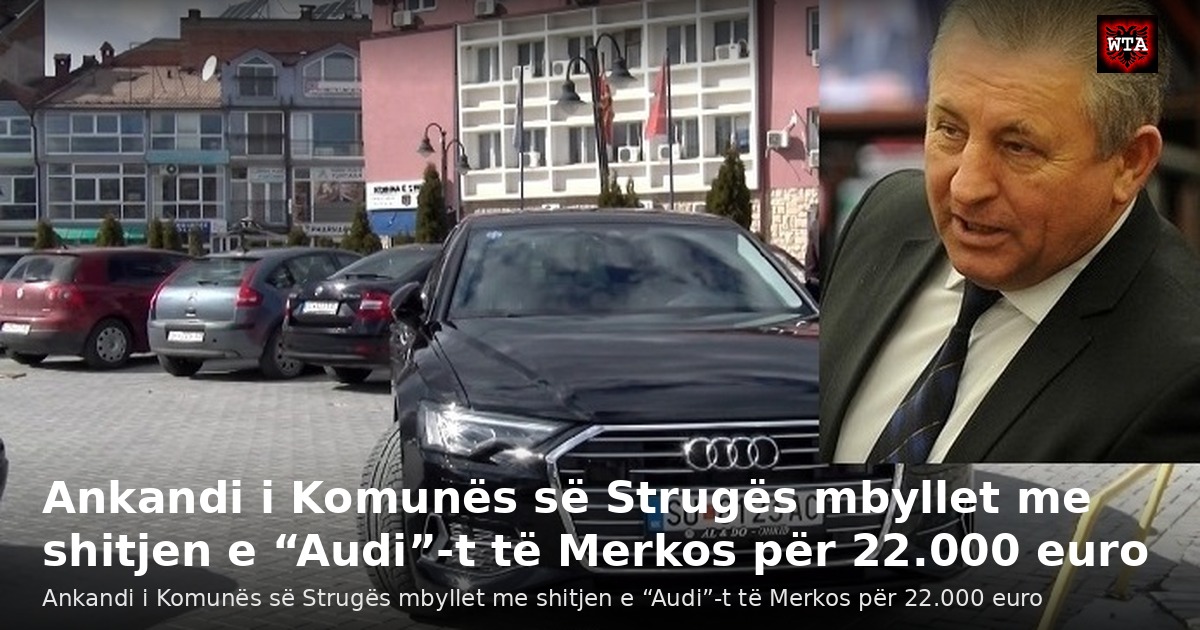 Ankandi i Komunës së Strugës mbyllet me shitjen e “Audi”-t të Merkos për 22.000 euro