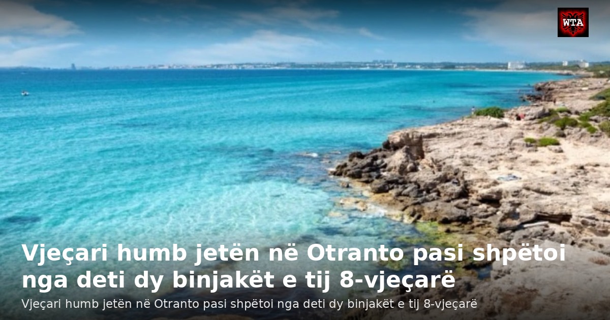 Vjeçari humb jetën në Otranto pasi shpëtoi nga deti dy binjakët e tij 8-vjeçarë
