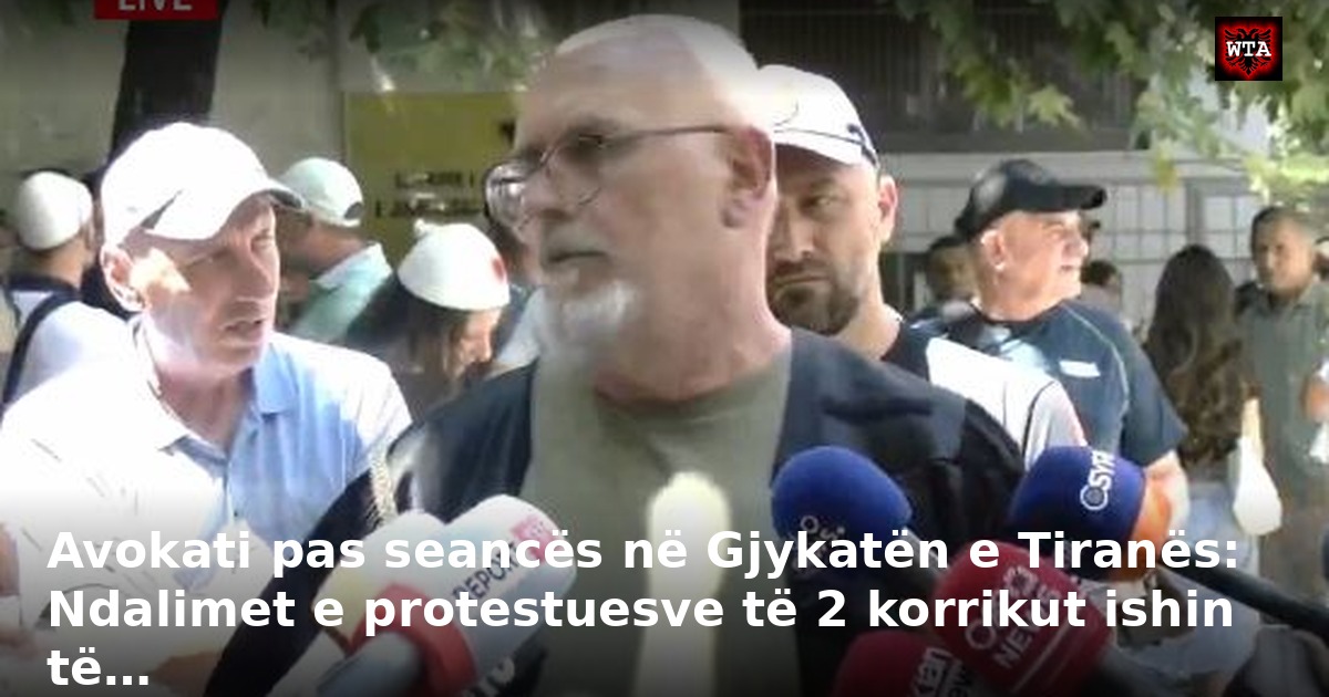 Avokati pas seancës në Gjykatën e Tiranës: Ndalimet e protestuesve të 2 korrikut ishin të…