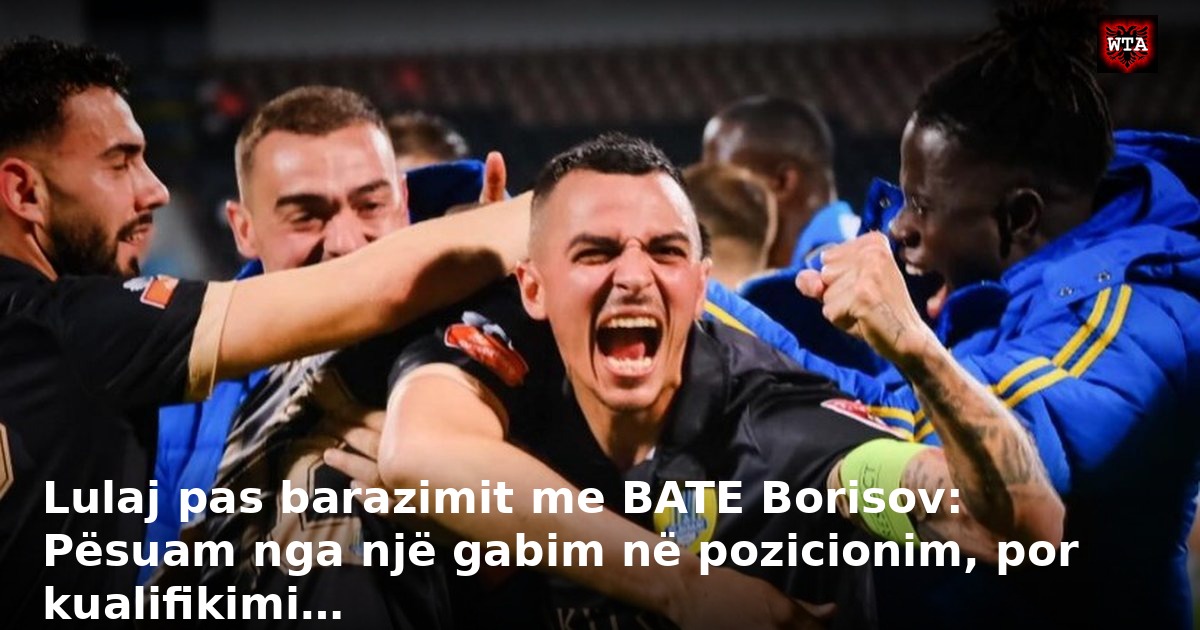 Lulaj pas barazimit me BATE Borisov: Pësuam nga një gabim në pozicionim, por kualifikimi…