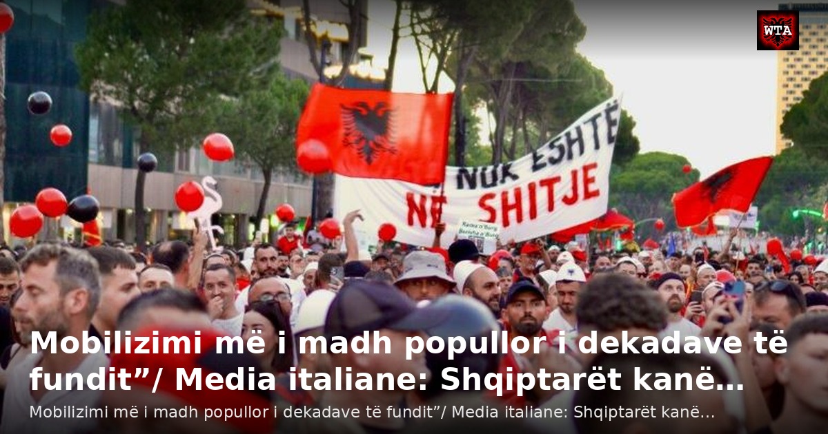 Mobilizimi më i madh popullor i dekadave të fundit”/ Media italiane: Shqiptarët kanë…