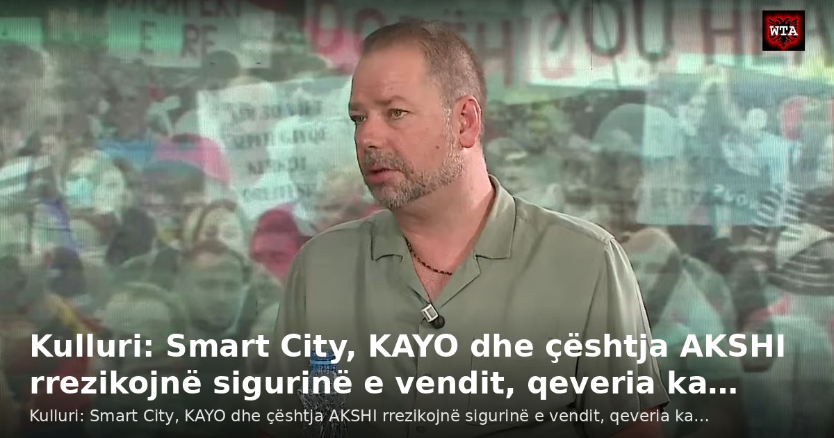 Kulluri: Smart City, KAYO dhe çështja AKSHI rrezikojnë sigurinë e vendit, qeveria ka…