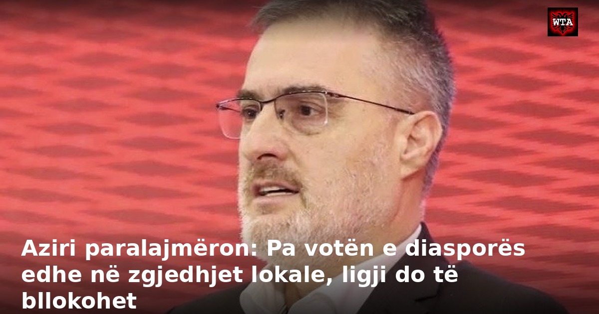 Aziri paralajmëron: Pa votën e diasporës edhe në zgjedhjet lokale, ligji do të bllokohet