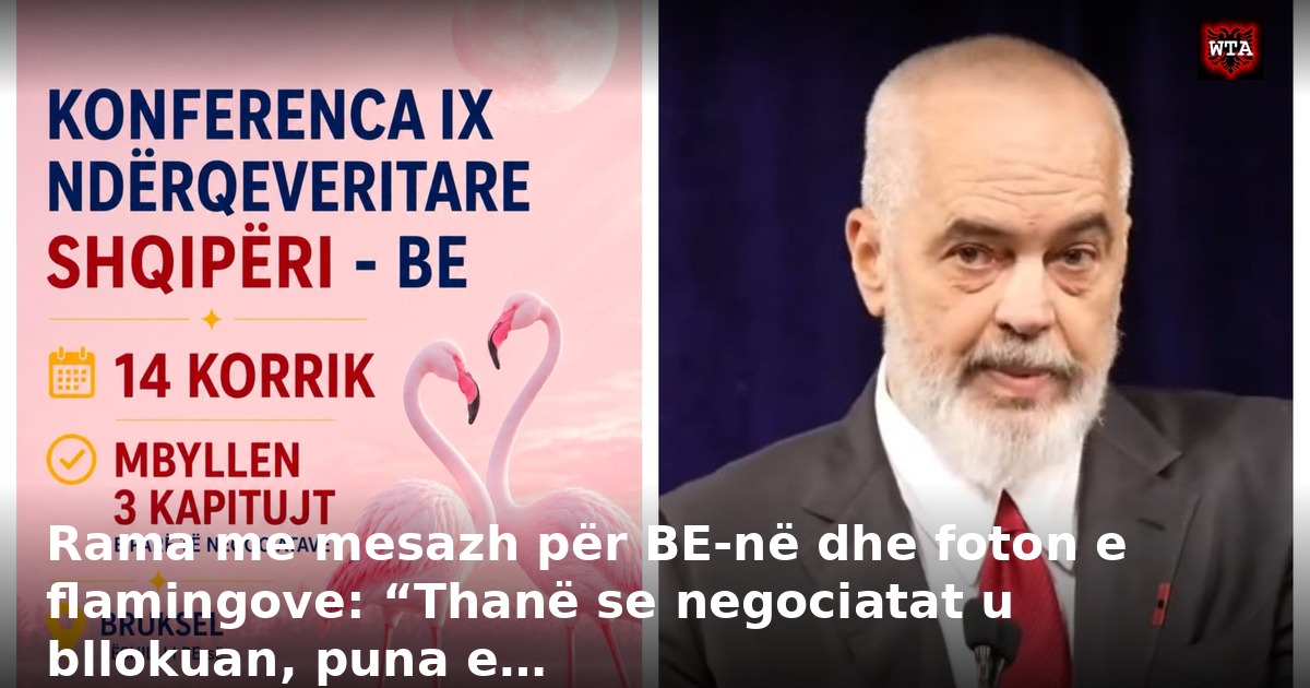 Rama me mesazh për BE-në dhe foton e flamingove: “Thanë se negociatat u bllokuan, puna e…