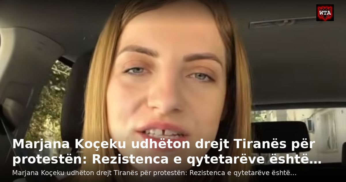 Marjana Koçeku udhëton drejt Tiranës për protestën: Rezistenca e qytetarëve është…