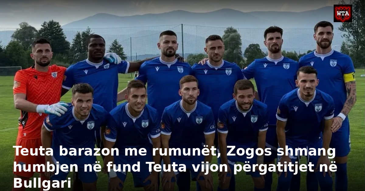 Teuta barazon me rumunët, Zogos shmang humbjen në fund Teuta vijon përgatitjet në Bullgari