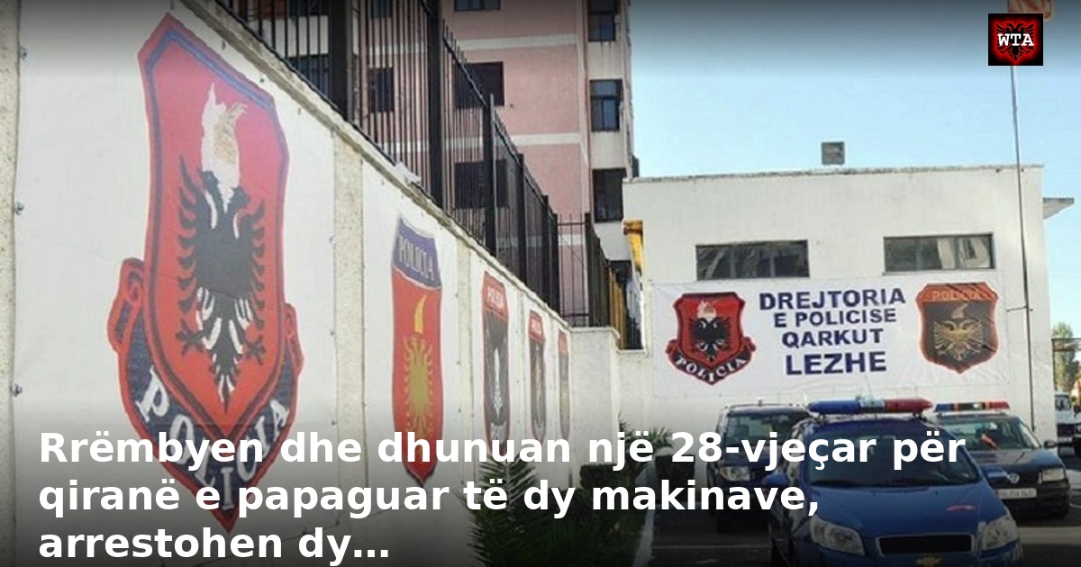 Rrëmbyen dhe dhunuan një 28-vjeçar për qiranë e papaguar të dy makinave, arrestohen dy…