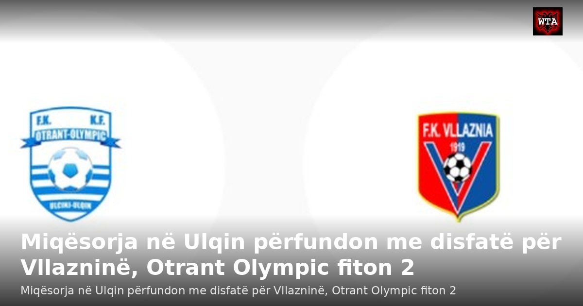 Miqësorja në Ulqin përfundon me disfatë për Vllazninë, Otrant Olympic fiton 2