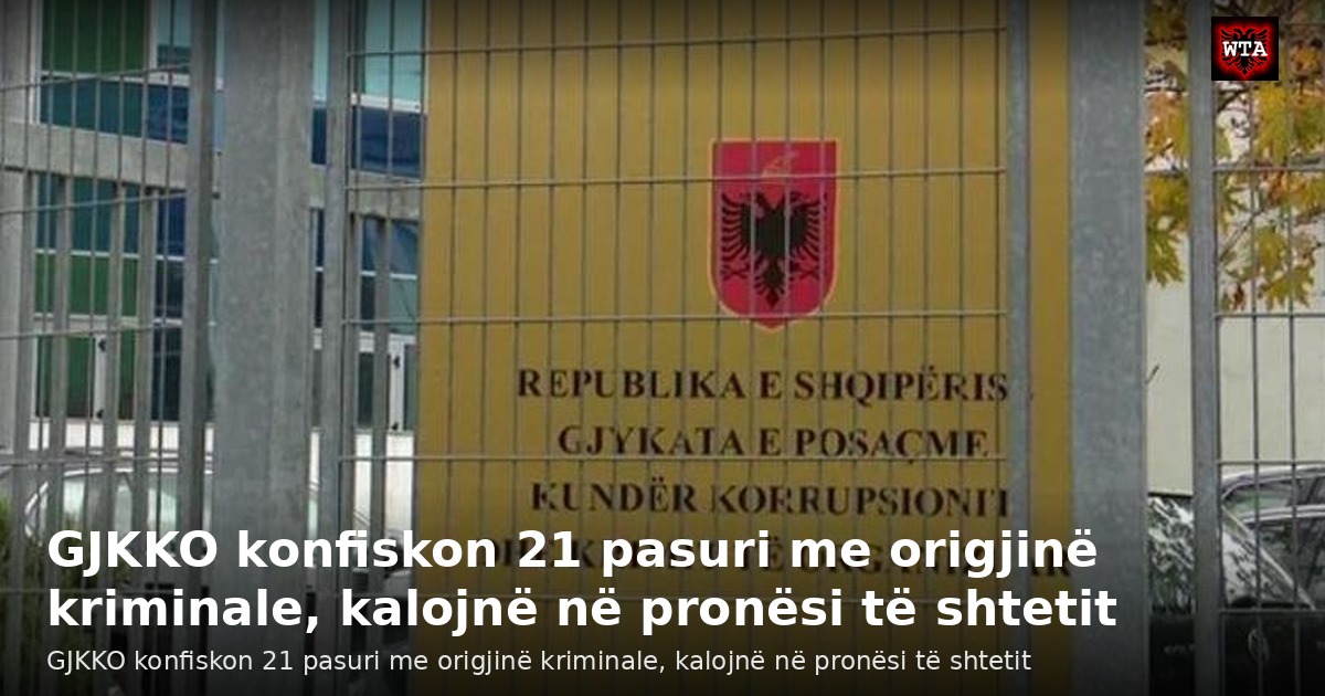 GJKKO konfiskon 21 pasuri me origjinë kriminale, kalojnë në pronësi të shtetit