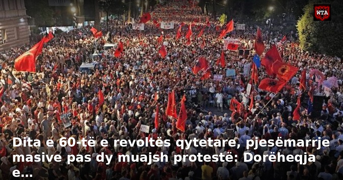 Dita e 60-të e revoltës qytetare, pjesëmarrje masive pas dy muajsh protestë: Dorëheqja e…