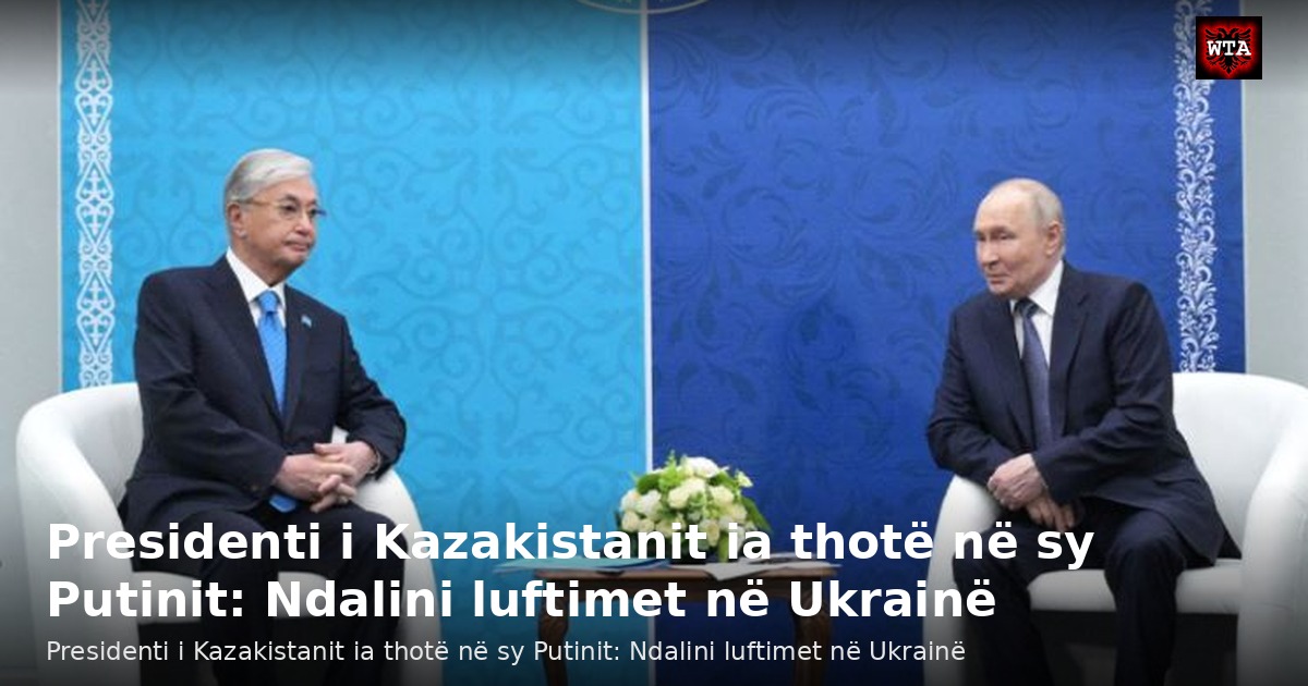 Presidenti i Kazakistanit ia thotë në sy Putinit: Ndalini luftimet në Ukrainë