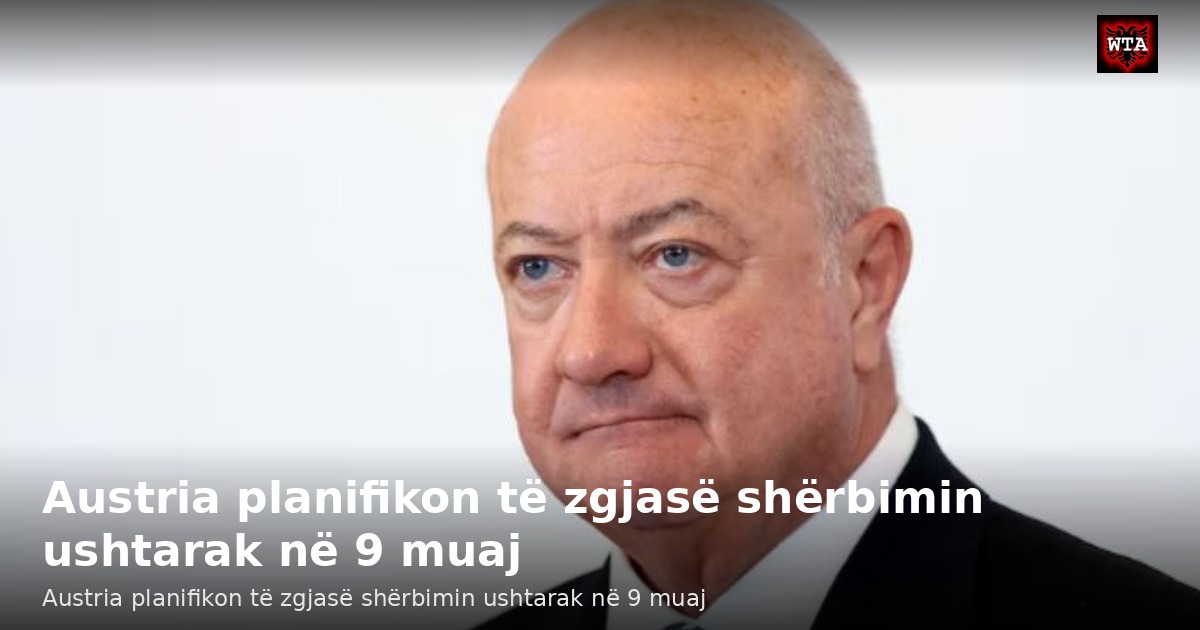 Austria planifikon të zgjasë shërbimin ushtarak në 9 muaj