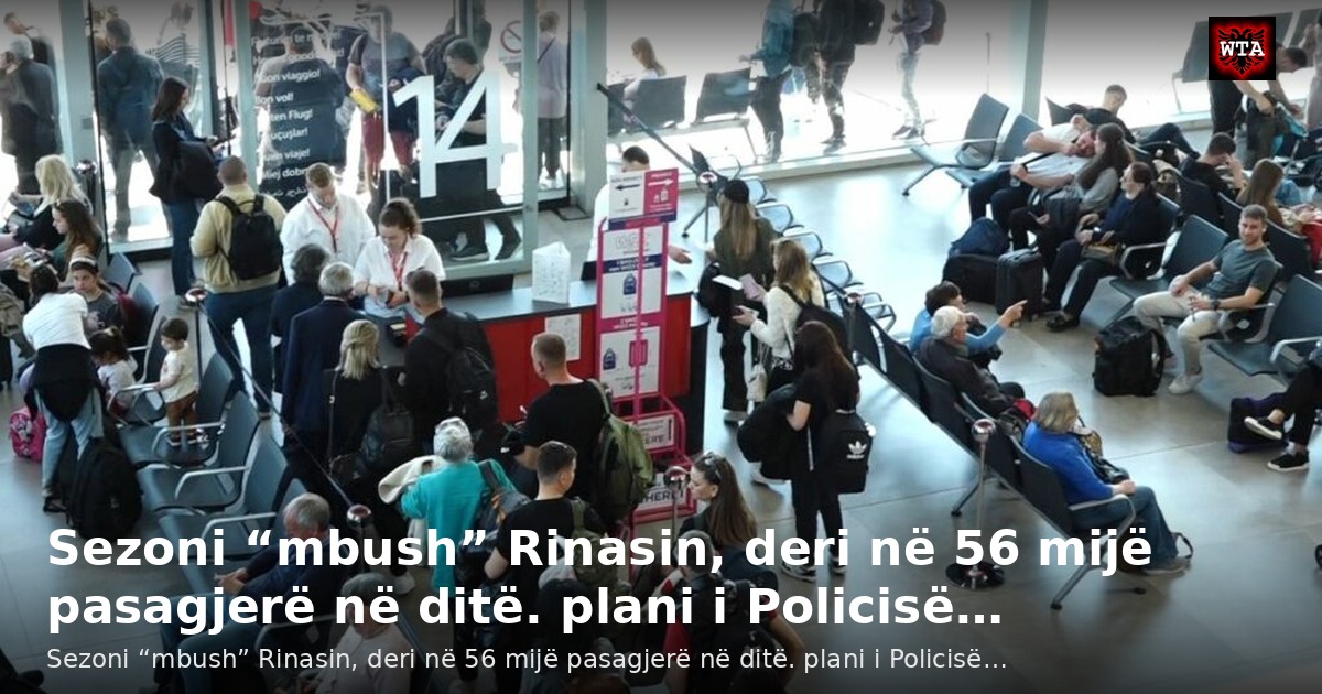 Sezoni “mbush” Rinasin, deri në 56 mijë pasagjerë në ditë. plani i Policisë…